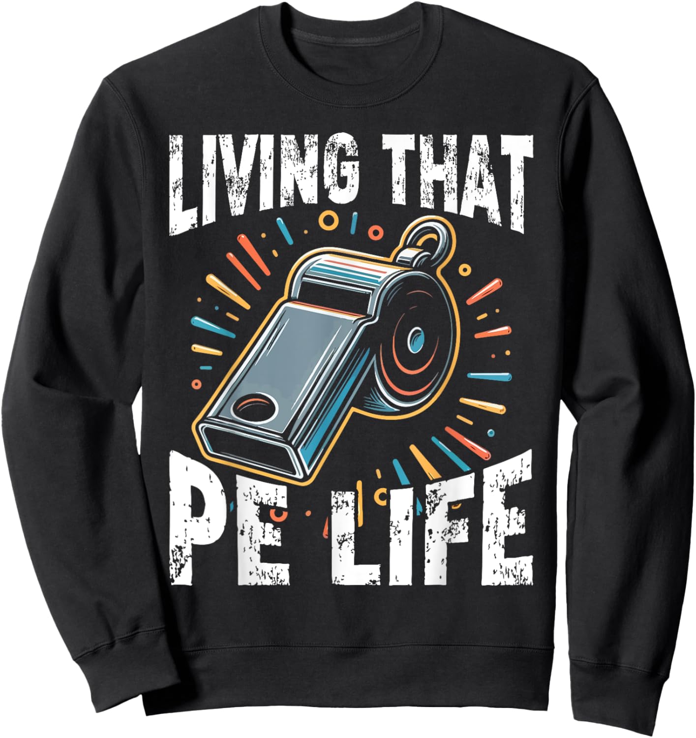 PE Teacher, Funny, Living that PE Life Sweatshirt - Sweatshirt | Black