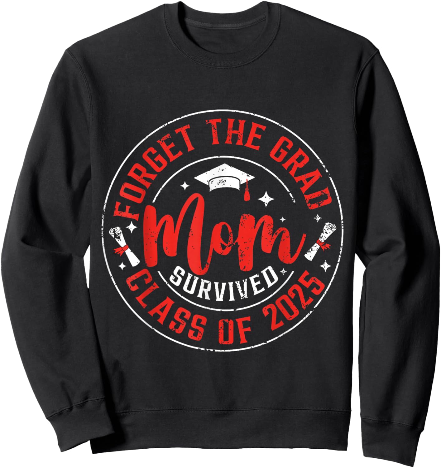 Funny Graduation Forget The Grad Mom Survived Class Of 2025 Sweatshirt - Sweatshirt | Black