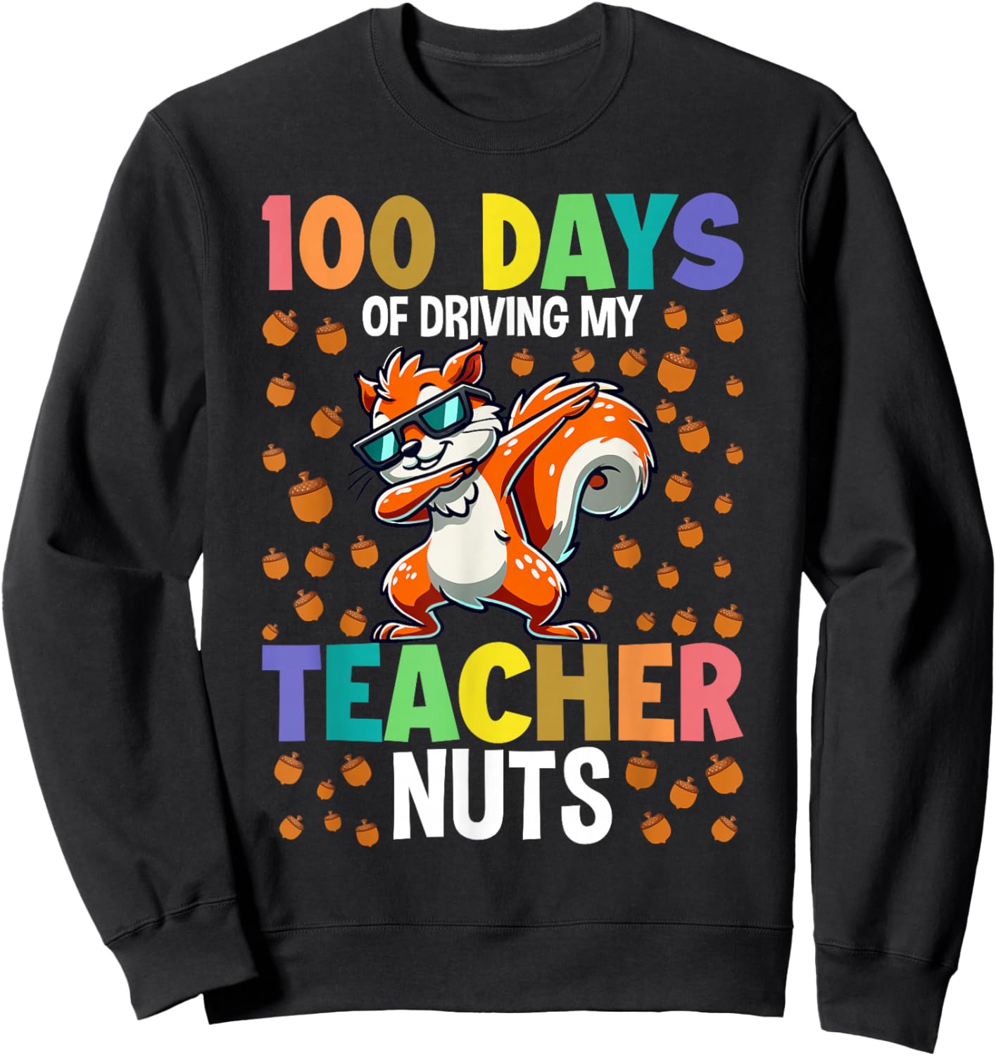100 Days of Driving My Teacher Nuts Dabbing Squirrel School Sweatshirt - Sweatshirt | Black