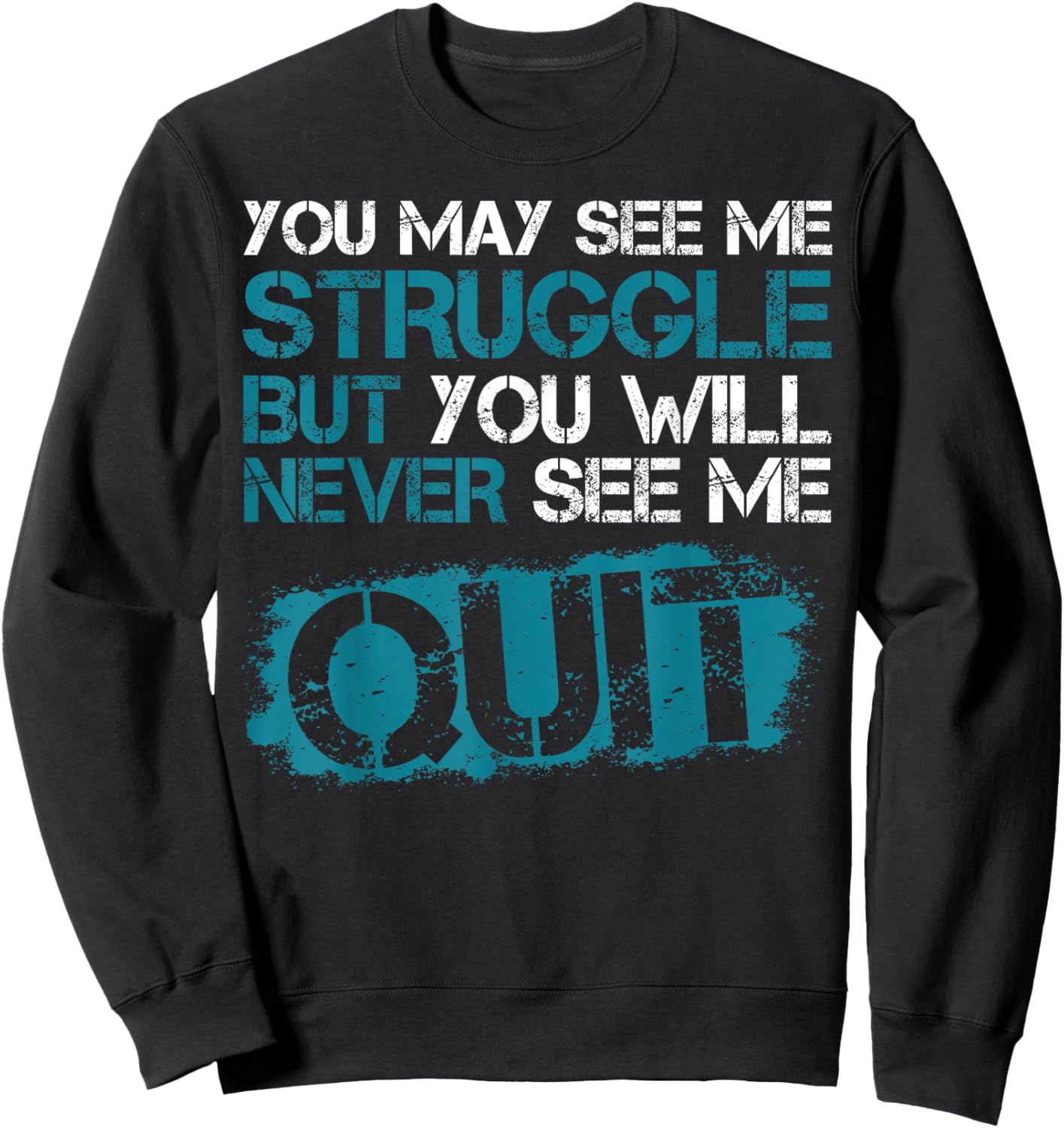 You May See Me Struggle But You Will Never See Me Quit Sweatshirt - Sweatshirt | Black