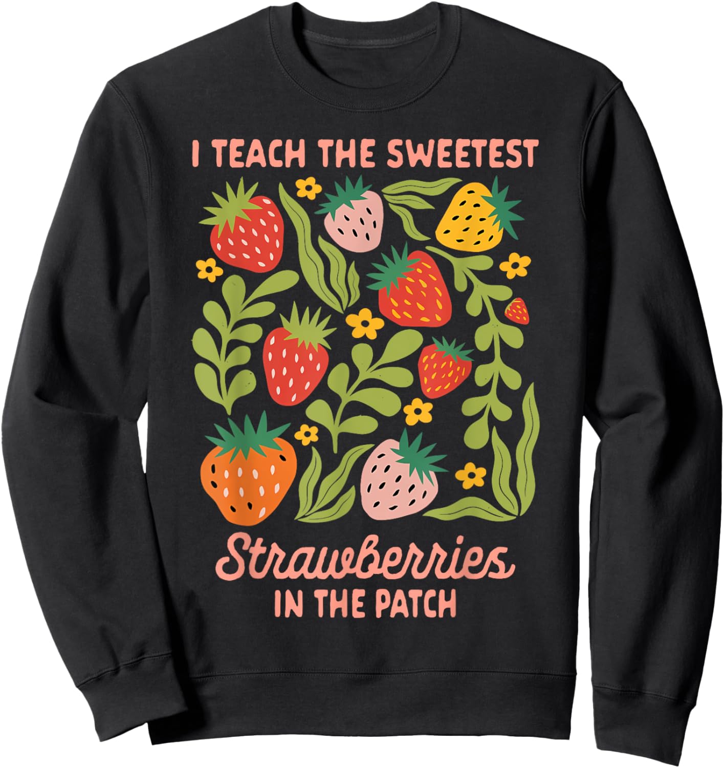 Teacher Teaching I Teach Sweetest Strawberries In The Patch Sweatshirt - Sweatshirt | Black