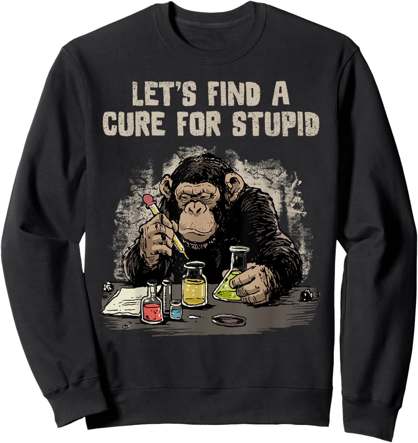 Funny Monkey Shirt Let's Cute Stupid People Lab Science Sweatshirt - Sweatshirt | Black