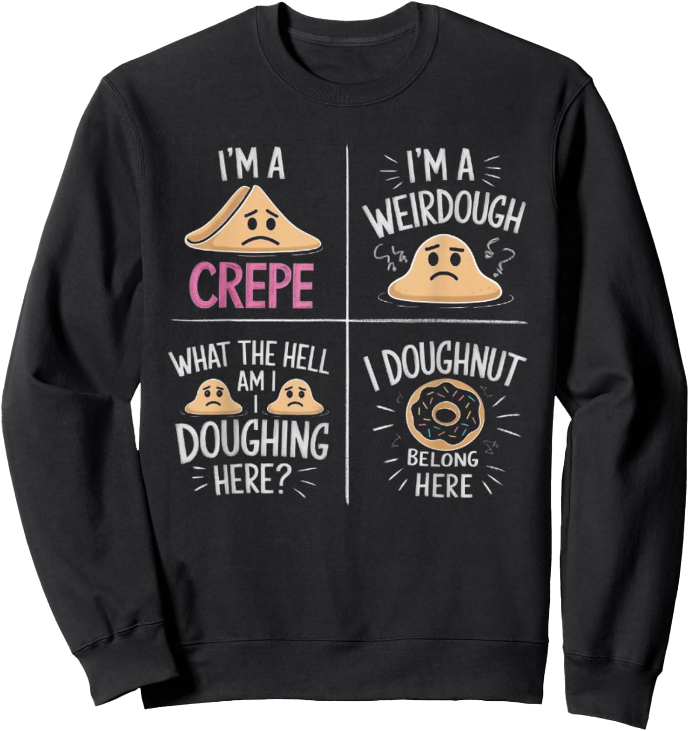 I'm A Crepe I'm A Weird Dough I Doughnut Belong Here Sweatshirt - Sweatshirt | Black