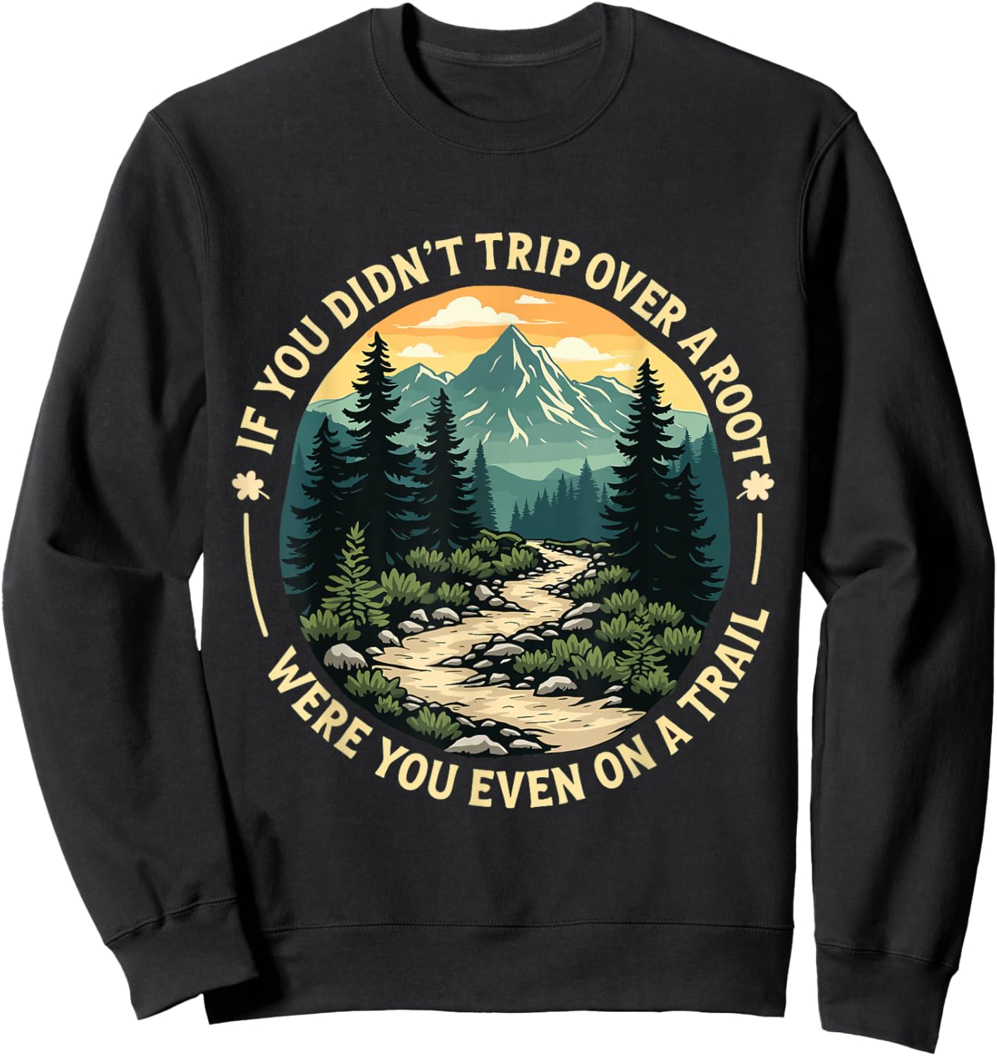 If You Didn't Trip Over a Root Were You Even On Trail Sweatshirt - Sweatshirt | Black