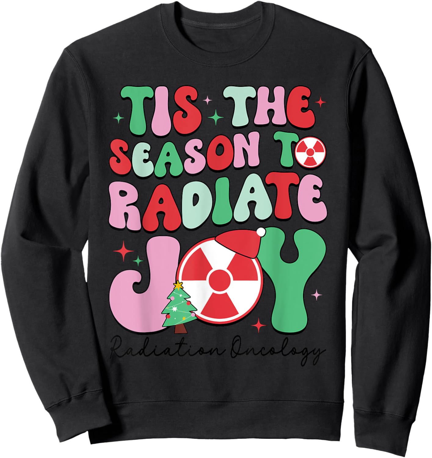 Tis The Season To Radiate Joy Radiation Oncology Christmas Sweatshirt - Sweatshirt | Black
