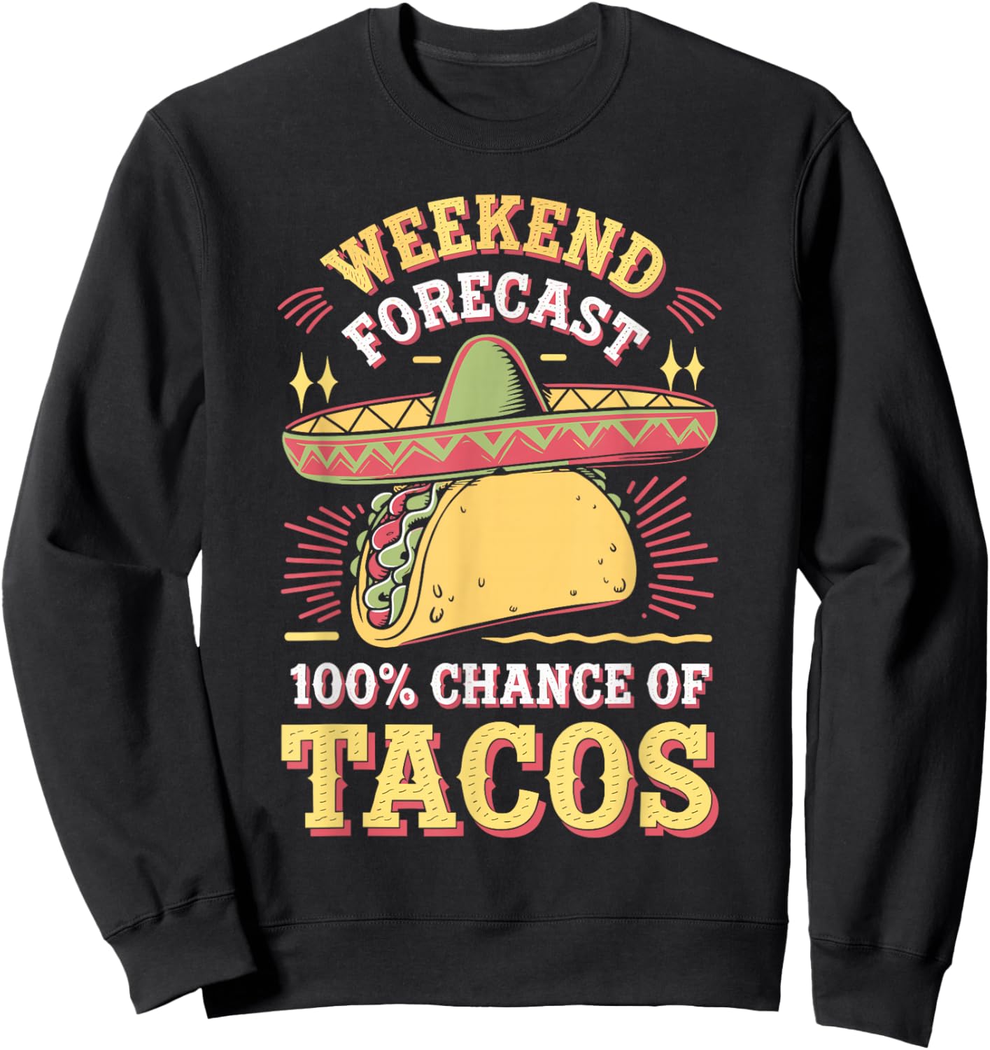 Weekend Forecast 100% Chance Of Tacos Funny Taco Sweatshirt - Sweatshirt | Black