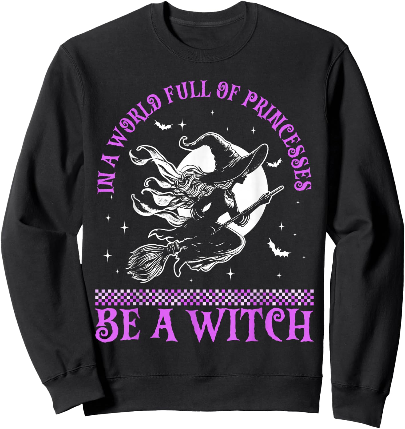 In a World Full of Princesses Be a Witch Halloween 2024 Sweatshirt - Sweatshirt | Black