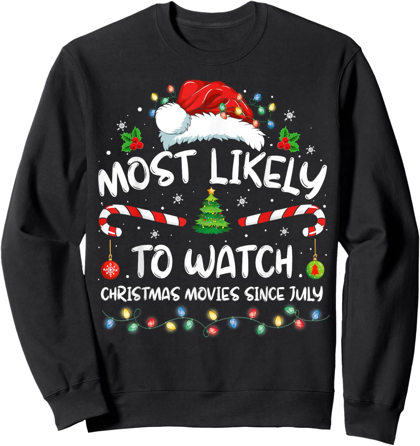 Most Likely To Watch Christmas Movies Since July Funny Xmas Sweatshirt - Sweatshirt | Black