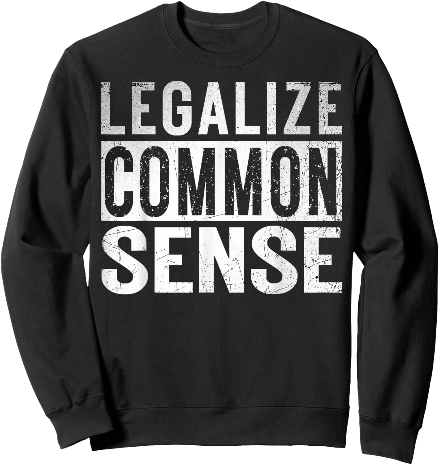 Legalize Common Sense Funny Sarcasm Slogan Gifts Vintage Sweatshirt - Sweatshirt | Black