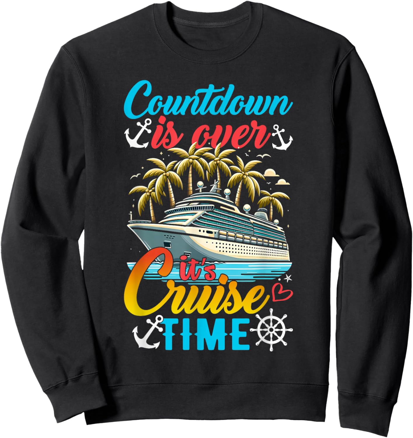 Countdown Is Over It's Cruise Time Men Women Cruise Ship Sweatshirt - Sweatshirt | Black