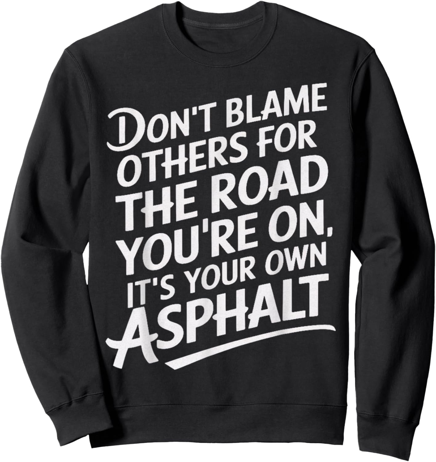 Don't Blame Other Road You're On Own Asphalt Sarcastic Humor Sweatshirt - Sweatshirt | Black