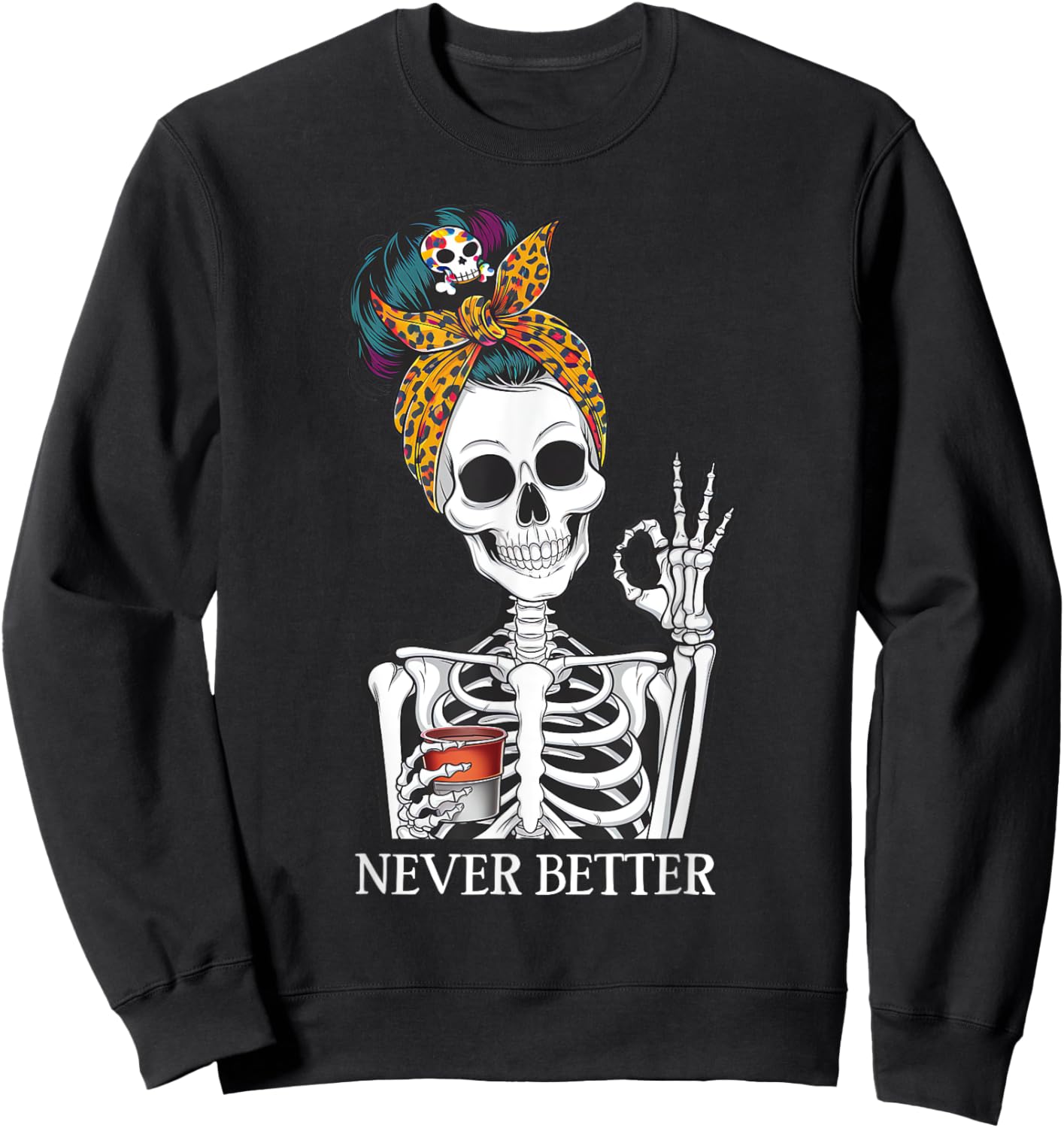 Messy Bun Drinking Coffee Never Better Skeleton Sweatshirt - Sweatshirt | Black