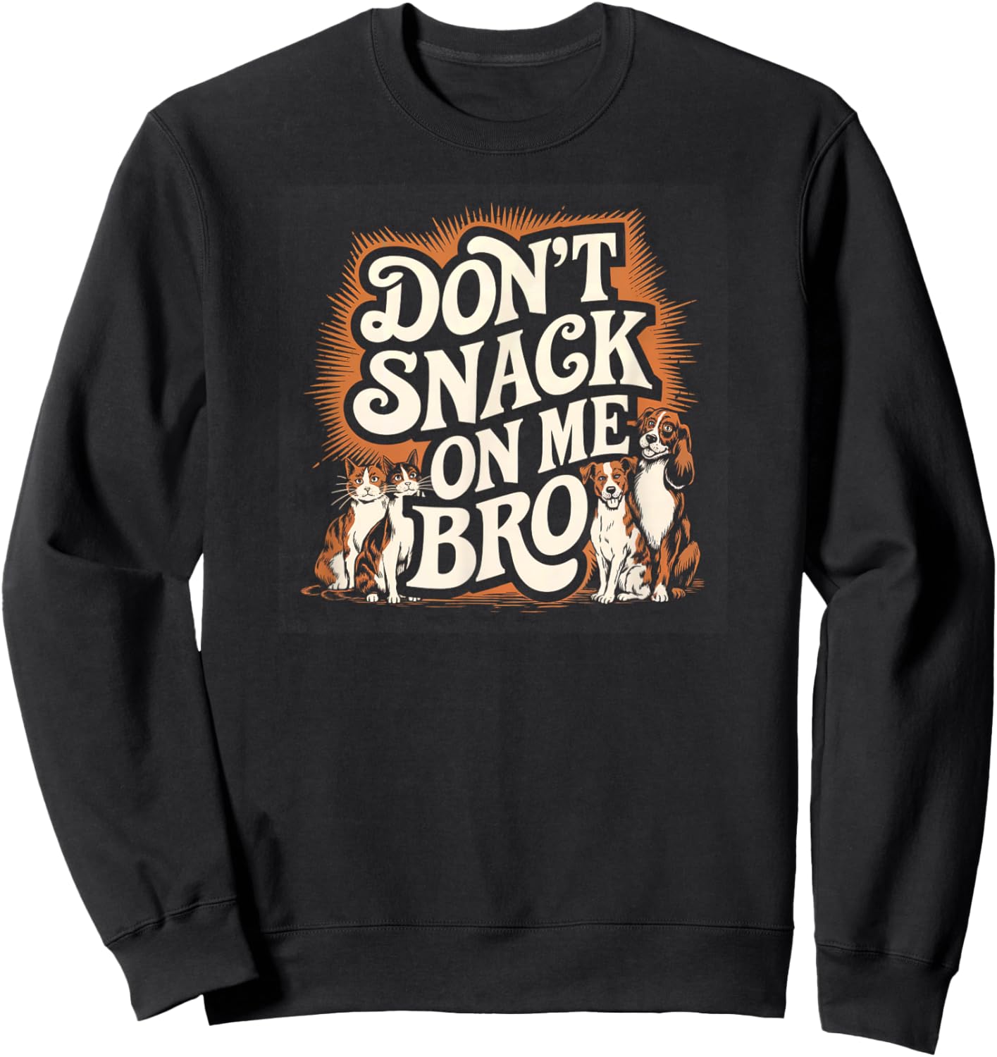 Don't Snack on Me Bro Funny Pet Dog Cat Lovers Men Women Sweatshirt - Sweatshirt | Black