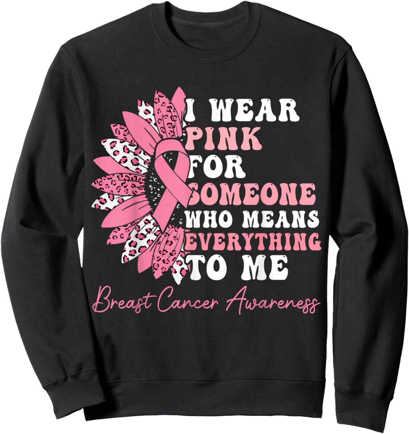 I Wear Pink For Someone Who Means Everything To Me Sweatshirt - Sweatshirt | Black
