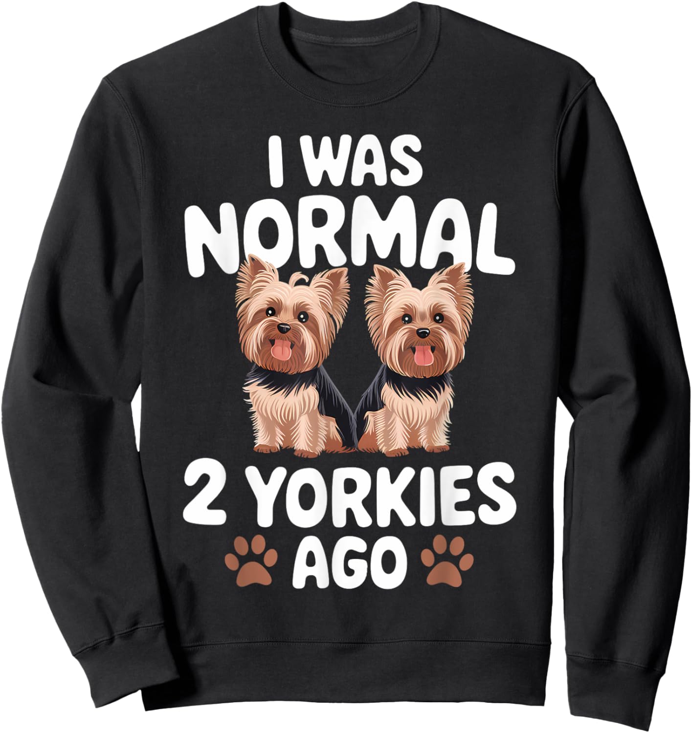 I Was Normal 2 Yorkies Ago Yorkshire Terrier Dog Lover Men Women Kids Sweatshirt - Sweatshirt | Black
