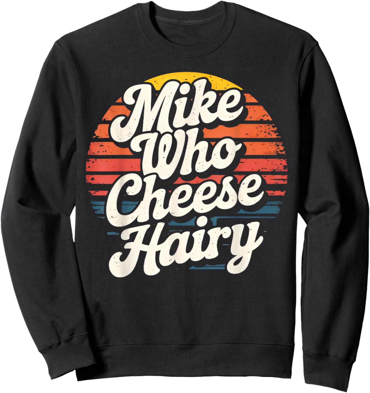 Mike Who Cheese Hairy Funny Aduls Saying Women Sweatshirt - Sweatshirt | Black
