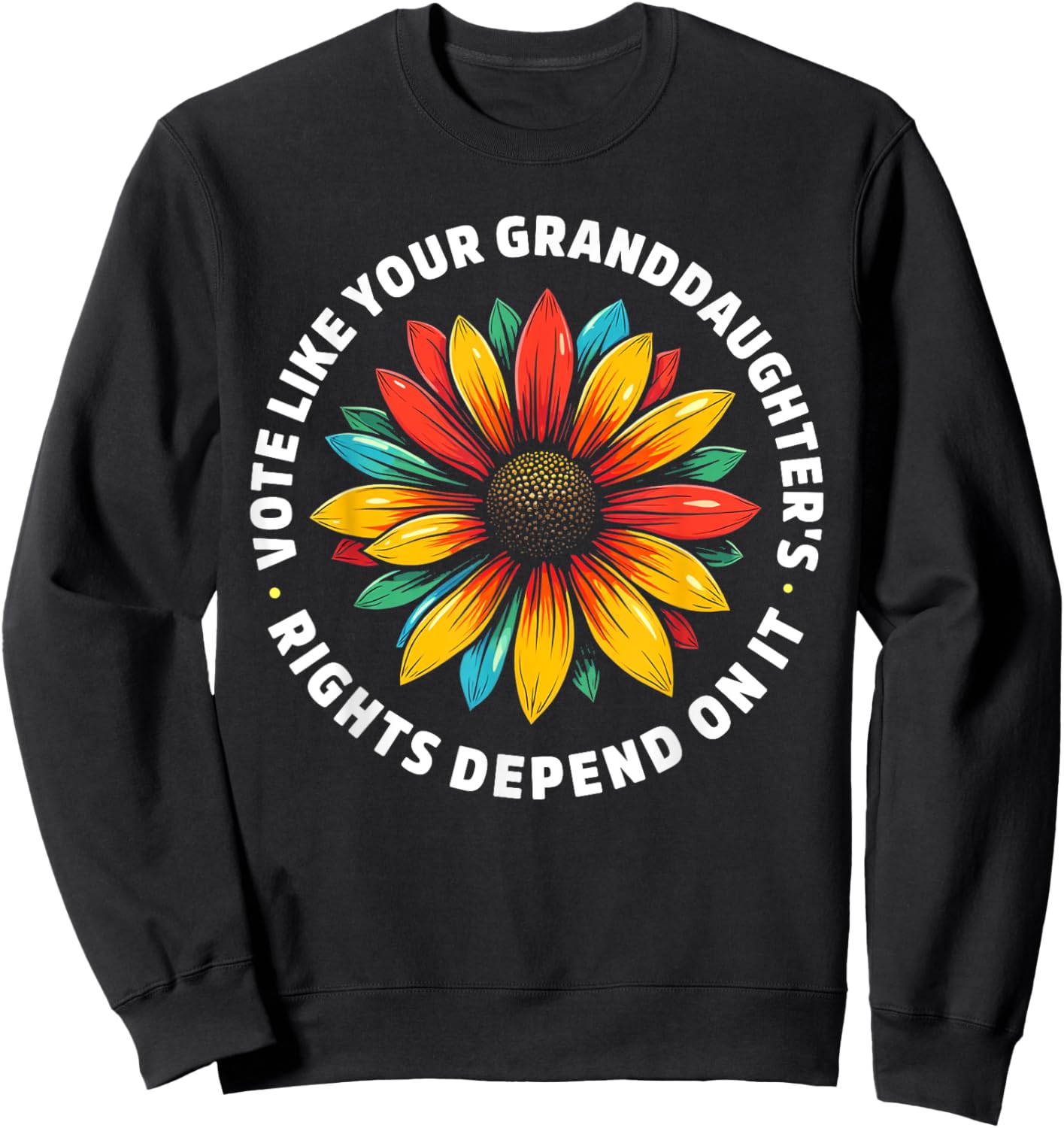 Vote Like Your Granddaughters Rights Depend on it Men Women Sweatshirt - Sweatshirt | Black