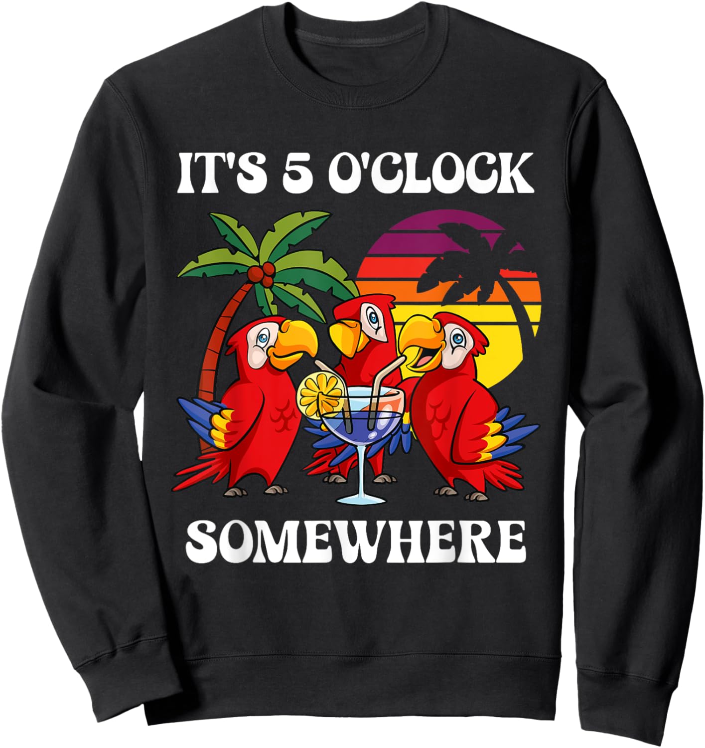 It's 5 O'clock Somewhere Vacation Drinking Parrot Sweatshirt - Sweatshirt | Black