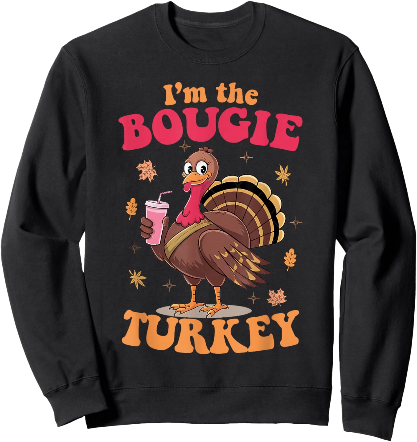 I'm The Bougie Turkey Funny Thanksgiving Food Women Men Sweatshirt - Sweatshirt | Black