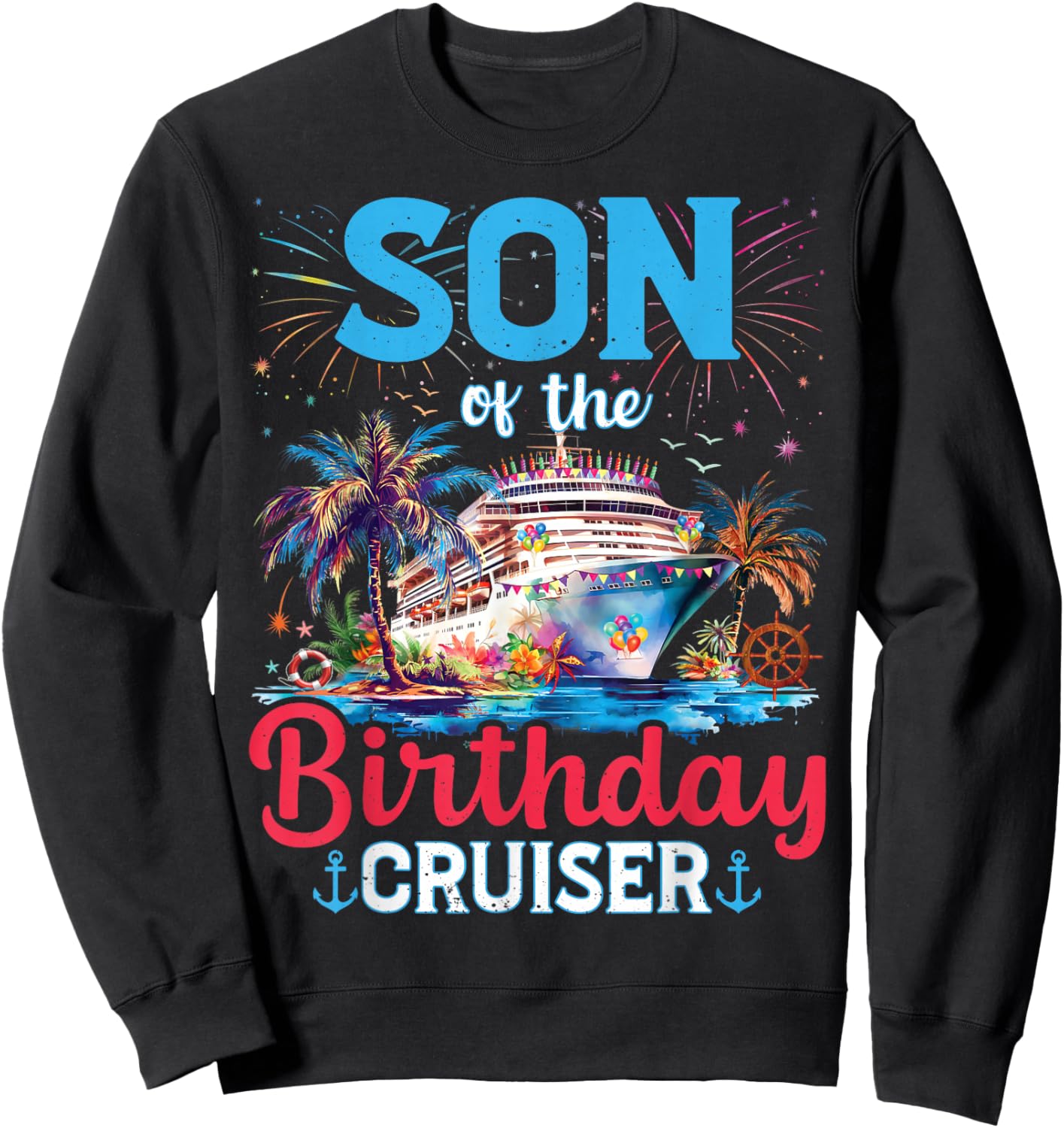 Son Of The Birthday Cruiser Funny Cruise Birthday Gifts Sweatshirt - Sweatshirt | Black