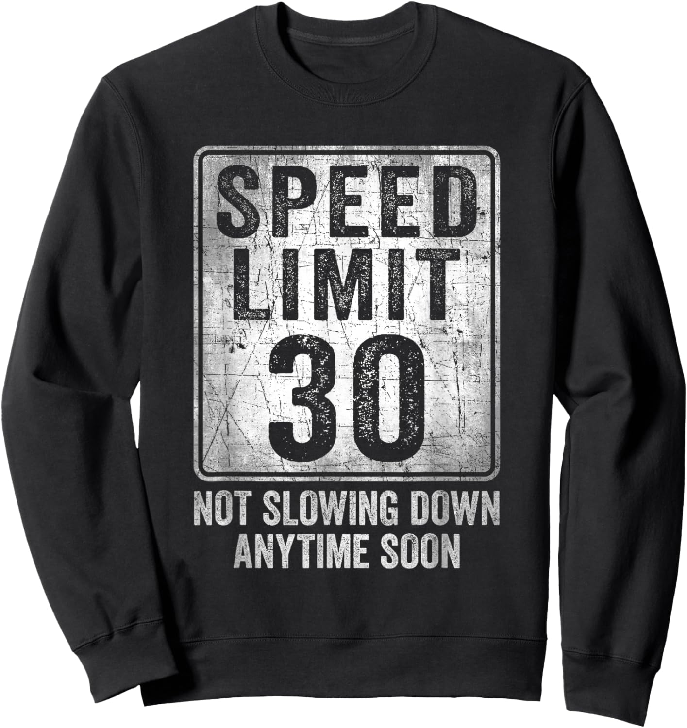 30th Birthday Speed Limit Sign Funny 30 Year Old Man Woman Sweatshirt - Sweatshirt | Black