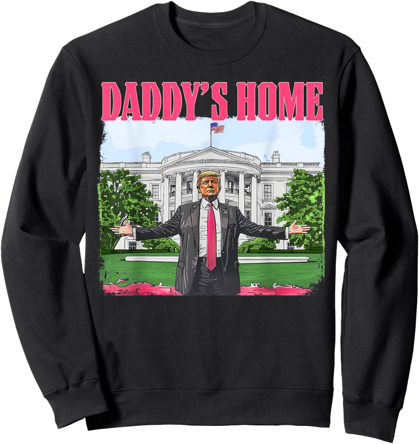 Donald Trump Won 2024 Inauguration 47th President Funny Daddy's Home Trump Pink 2024 White House Comeback -Adult Sweatshirt - Sweatshirt | Black