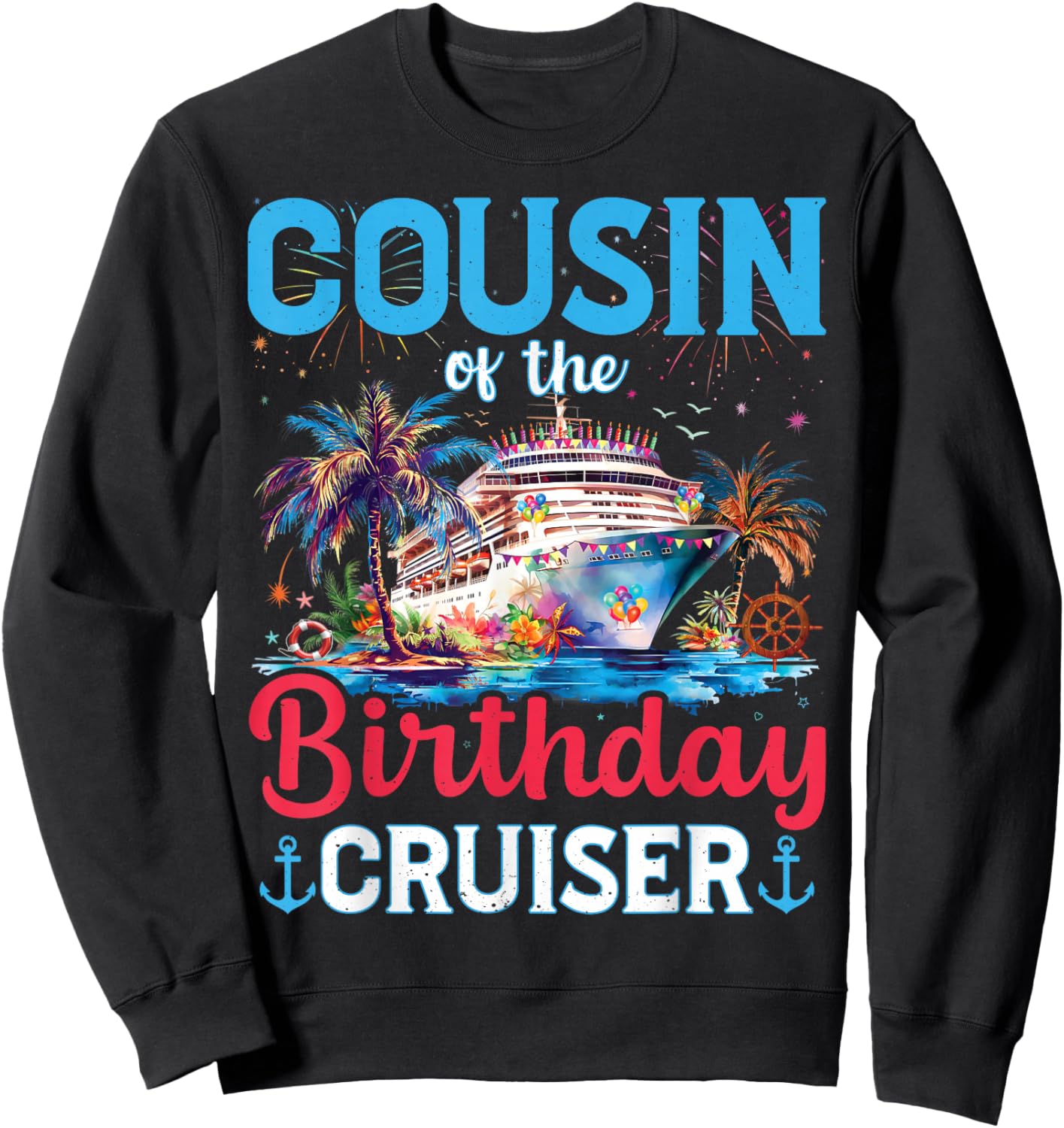 Cousin Of The Birthday Cruiser Funny Cruise Birthday Gifts Sweatshirt - Sweatshirt | Black