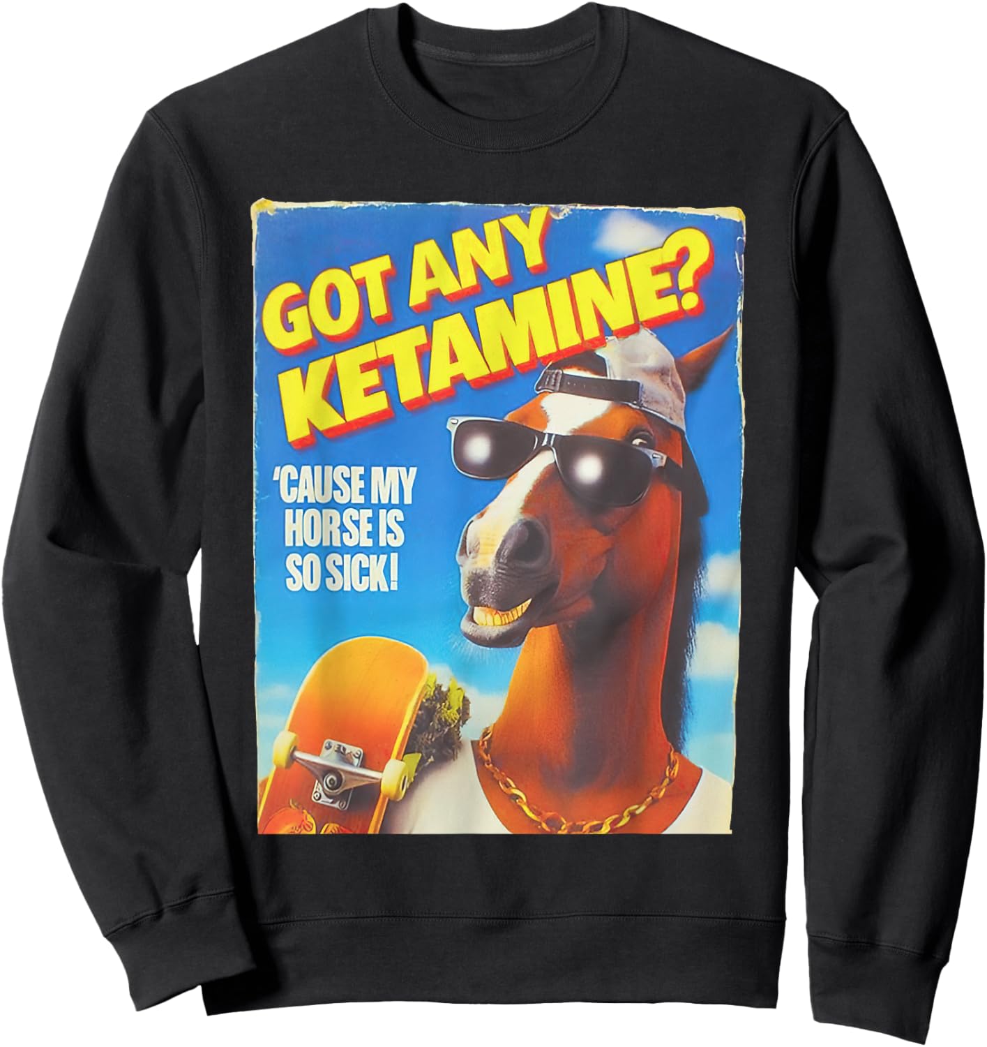 Got Any Ketamine Cause My Horse Is So Sick Sweatshirt - Sweatshirt | Black