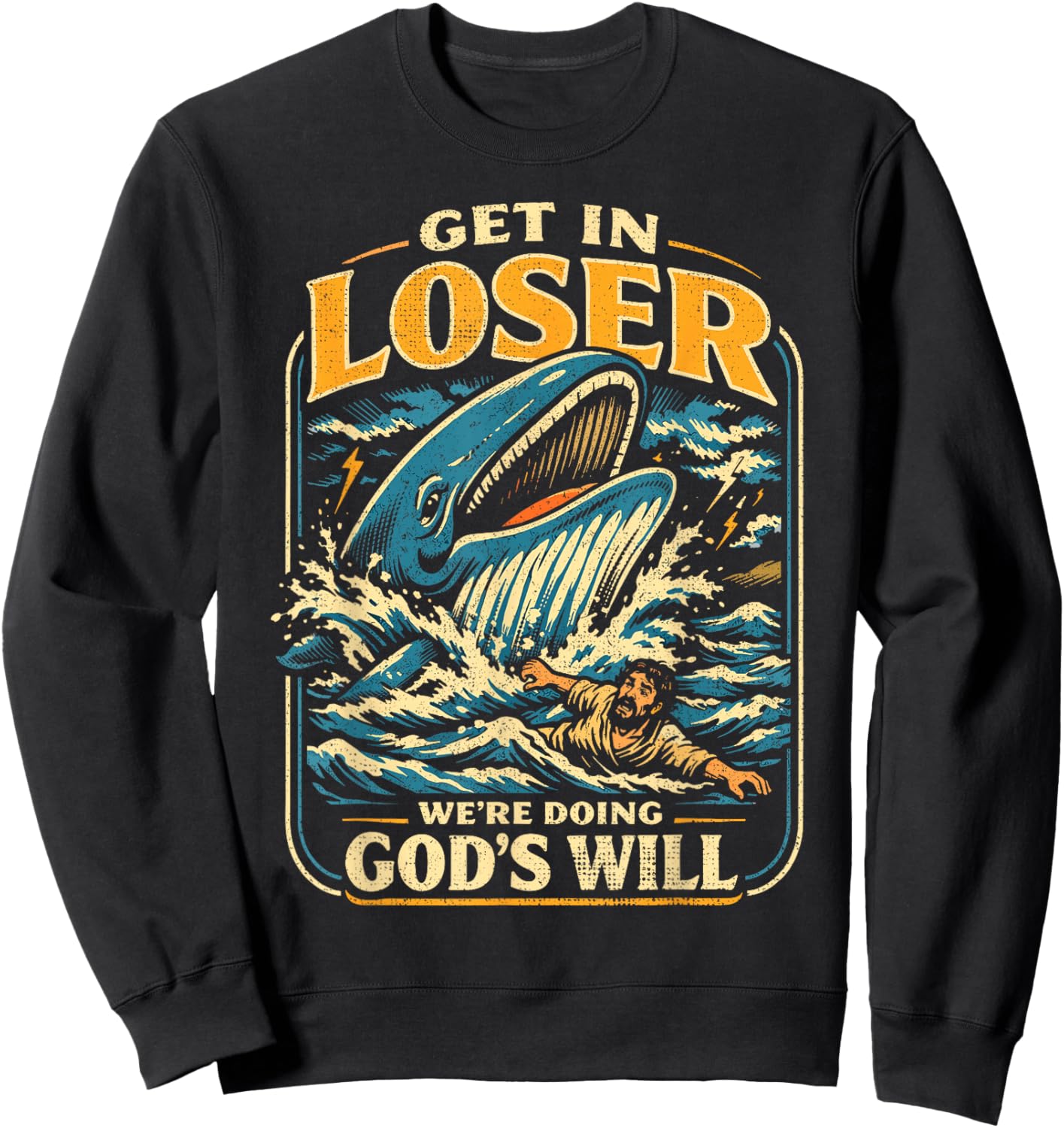 Jonah & Whale Bible, Get in Loser We're Doing God's Will T-Shirt - Sweatshirt | Black