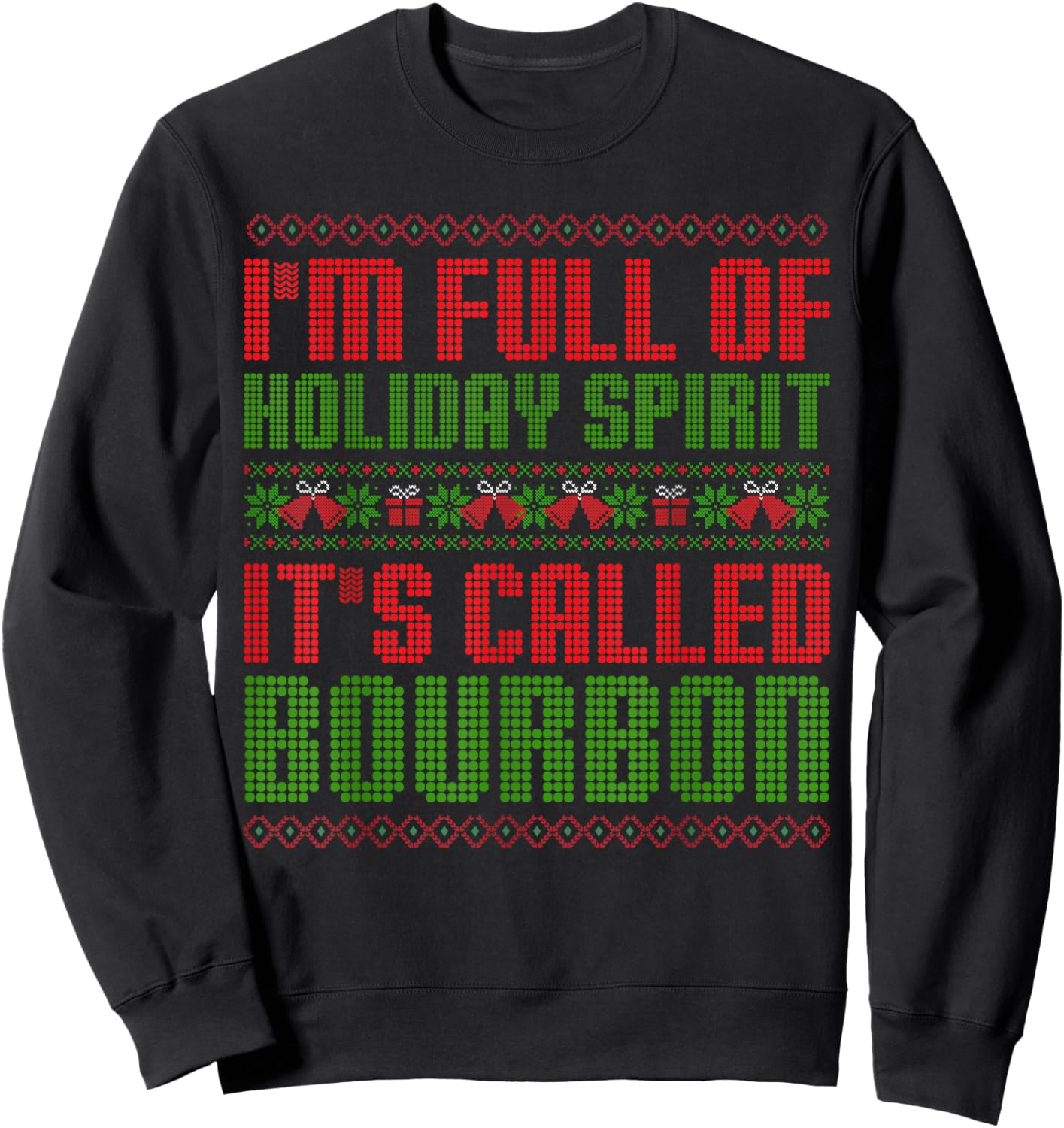 I'm Full Of Holiday Spirit Bourbon Christmas Ugly Christmas Drinking Funny Bourbon Holiday Party Sweatshirt - Sweatshirt | Black