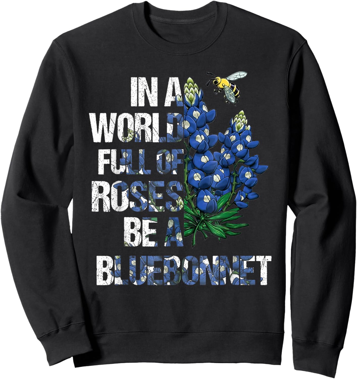 In A World Full Of Roses Be A Bluebonnet, Bluebonnet Loves Sweatshirt - Sweatshirt | Black