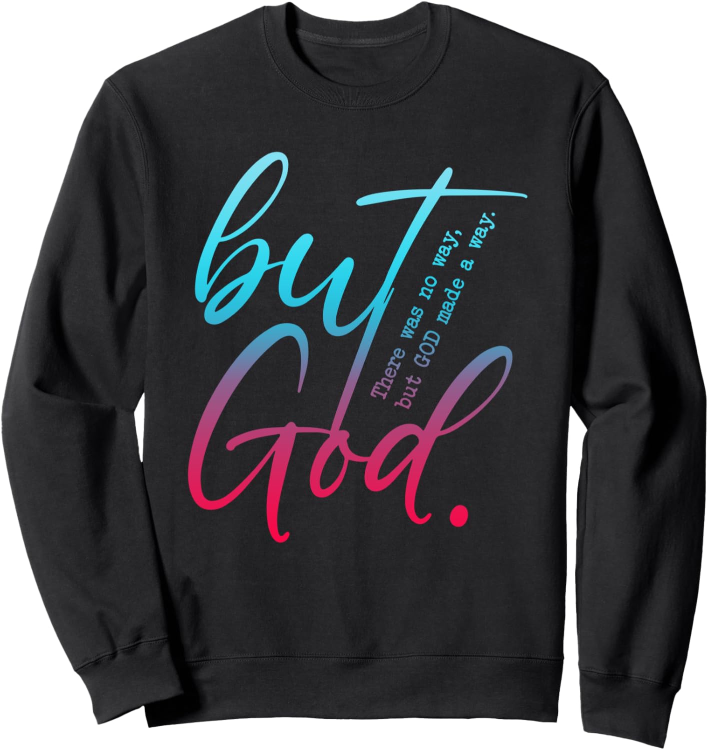 But God, There Was No Way, But GOD Made A Way Sweatshirt - Sweatshirt | Black