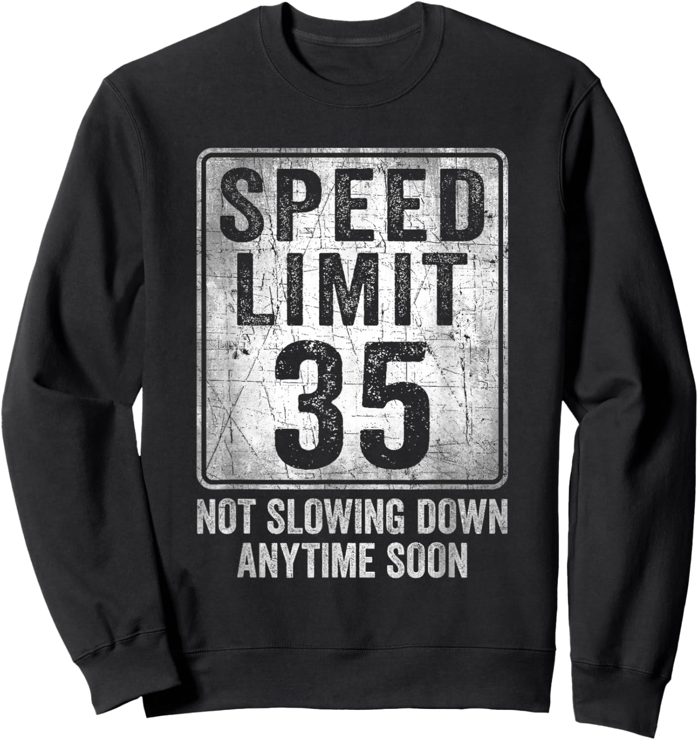35th Birthday Speed Limit Sign Funny 35 Year Old Man Woman Sweatshirt - Sweatshirt | Black