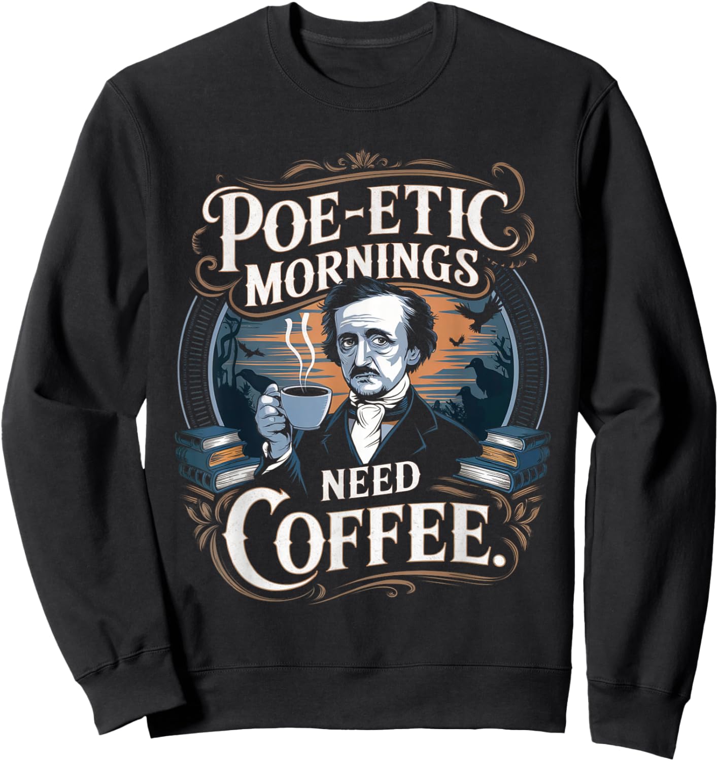 Edgar Allan Poe-etic mornings need coffee Gothic literature Sweatshirt - Sweatshirt | Black