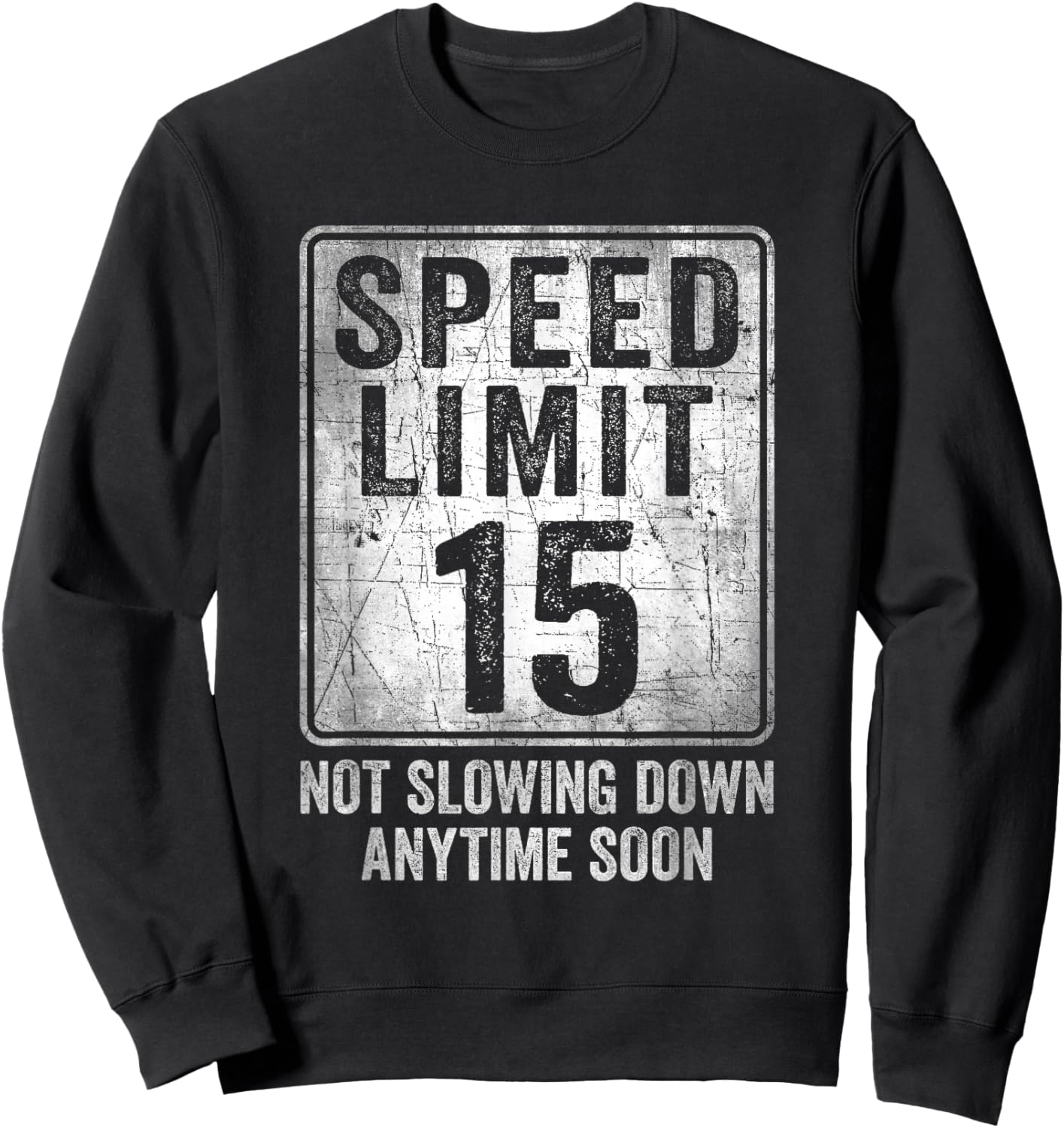15th Birthday Speed Limit Sign Funny 15 Year Old Boy or Girl Sweatshirt - Sweatshirt | Black