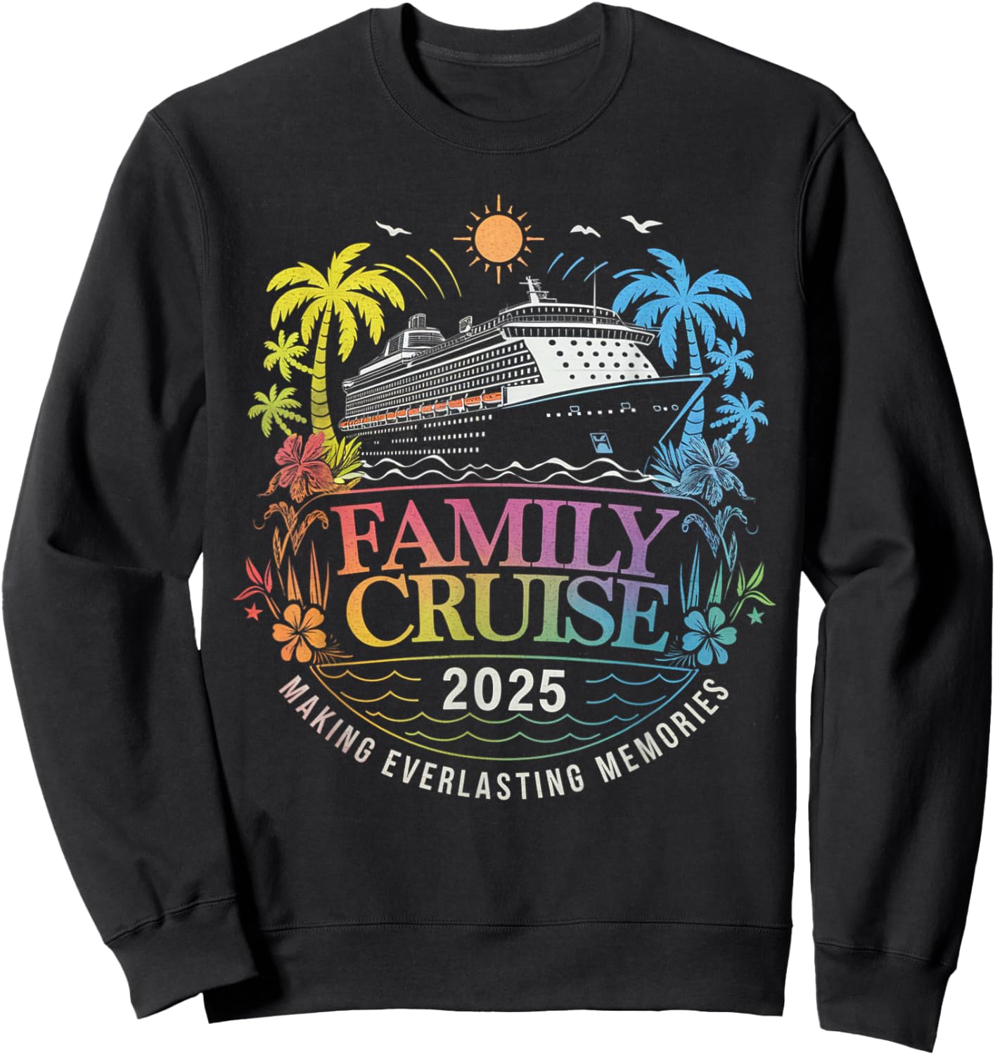 Family Cruise 2025 Vacation Making Everlasting Memories Sweatshirt - Sweatshirt | Black