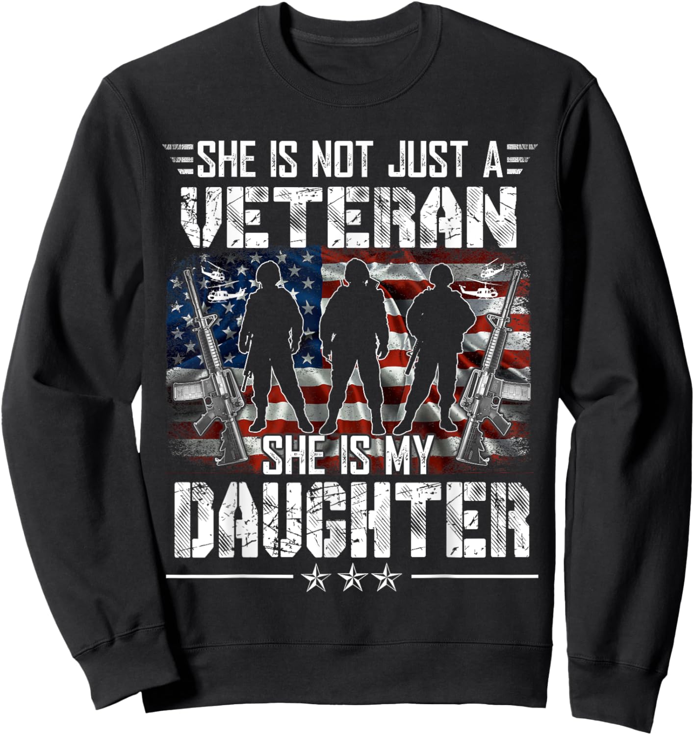 She Is Not Just A Veteran My Daughter Veterans Day Patriotic Sweatshirt - Sweatshirt | Black
