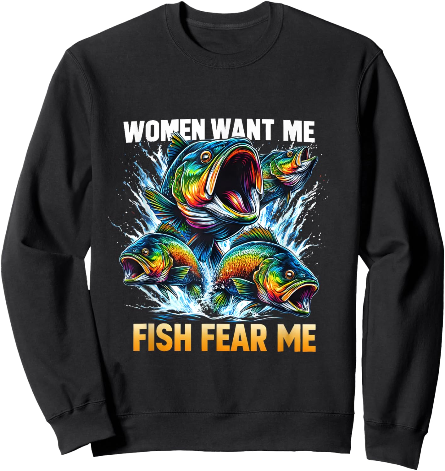 Fish Bass Fear Me Vintage Women Want Me Funny Fishing Men Sweatshirt - Sweatshirt | Black