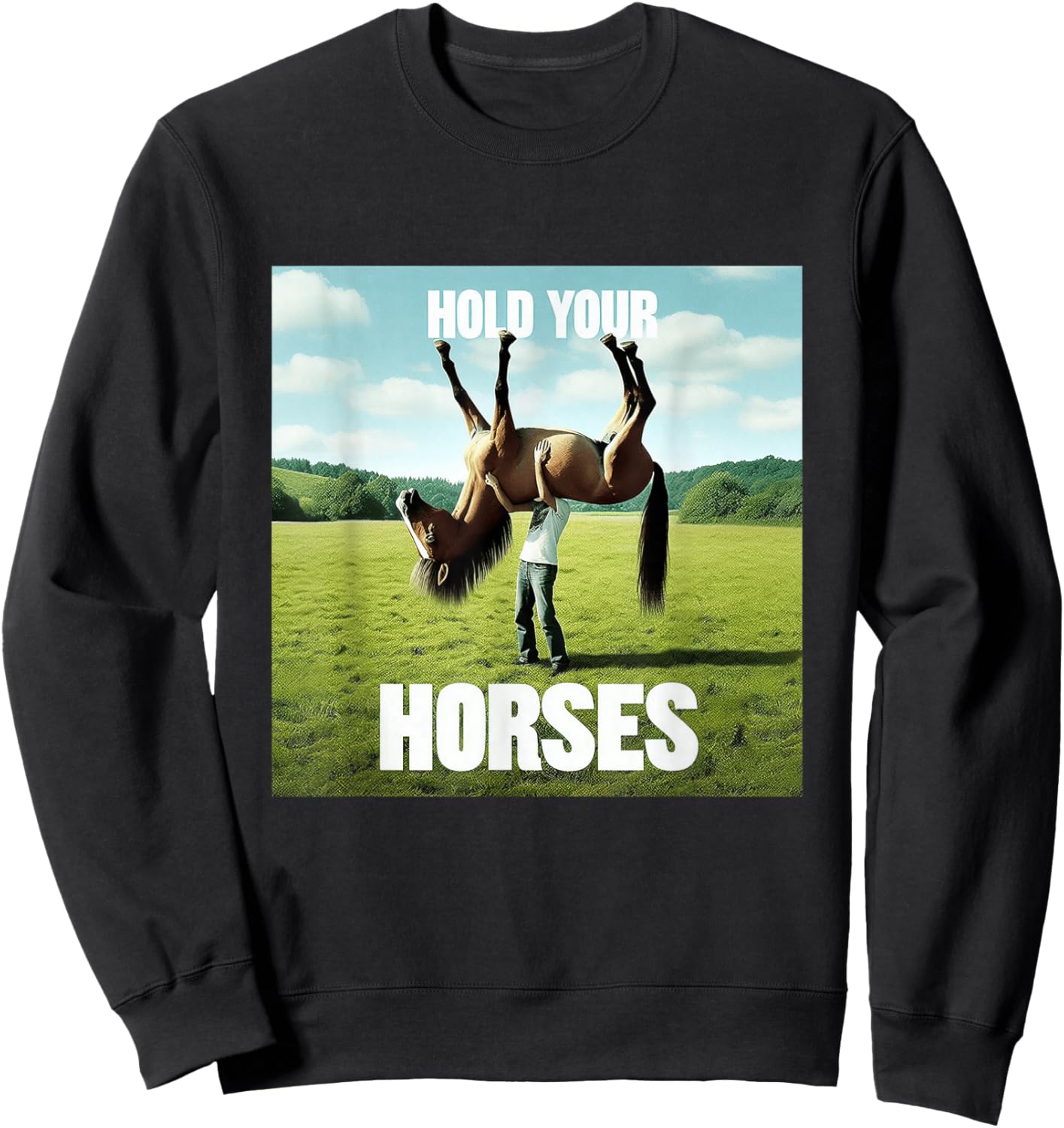 Hold Your Horse Fun Meme A Man With A Horse On His Shoulder Sweatshirt - Sweatshirt | Black