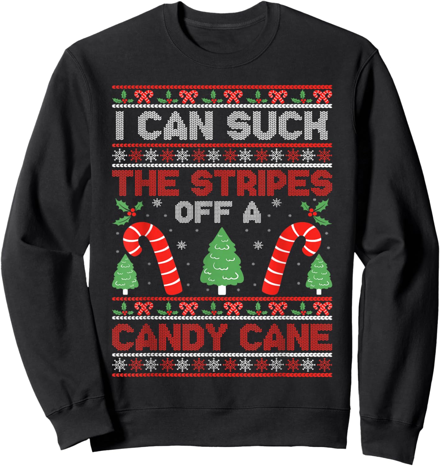 Sarcastic Xmas Naughty Adult Saying I Can Suck The Stripes Off A Candy Cane Xmas Christmas Sweatshirt - Sweatshirt | Black
