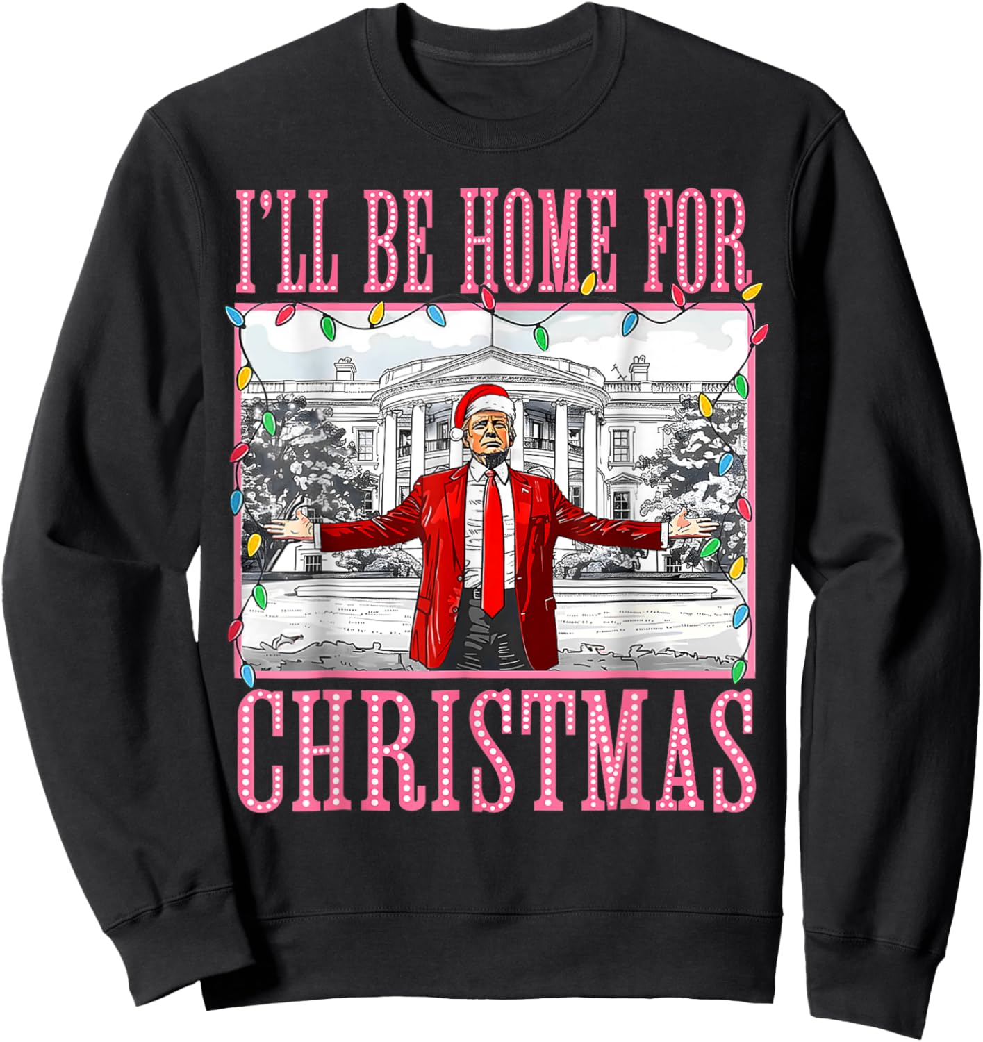 I'll Be Home For Christmas Santa Funny Trump Xmas Pajamas Sweatshirt - Sweatshirt | Black