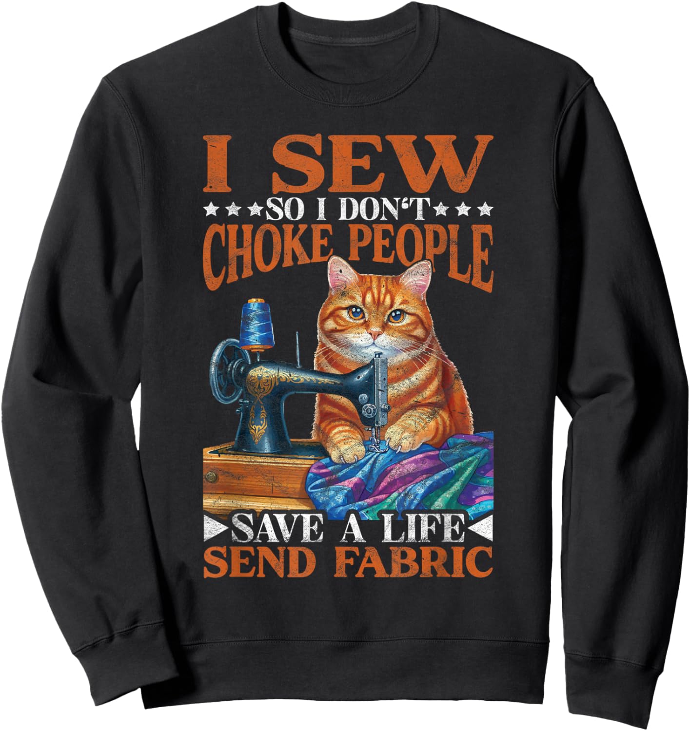 I Sew So I don't Choke People Save A Life Send Fabric Sweatshirt - Sweatshirt | Black