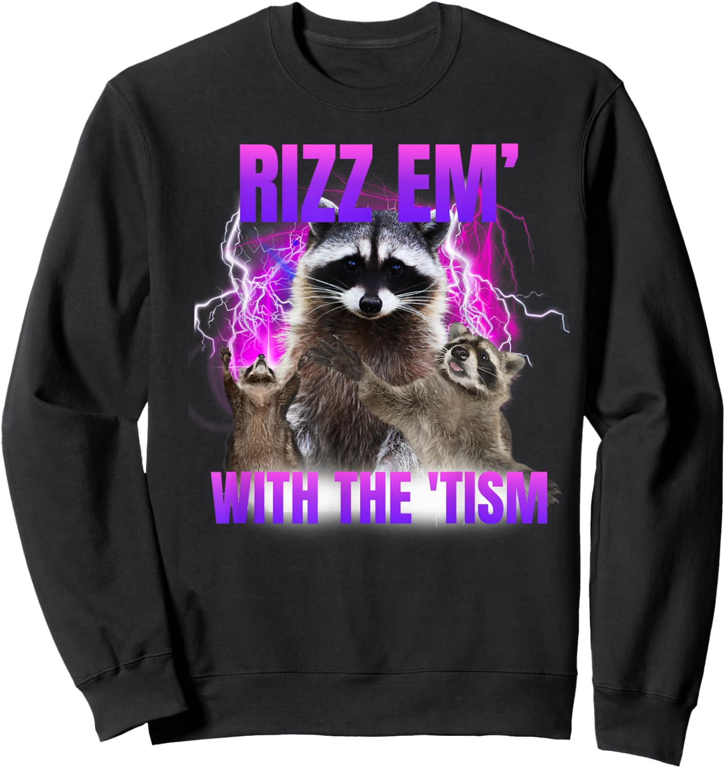 Autism Funny Rizz Em With The Tism Meme Autistic Raccoon Sweatshirt - Sweatshirt | Black