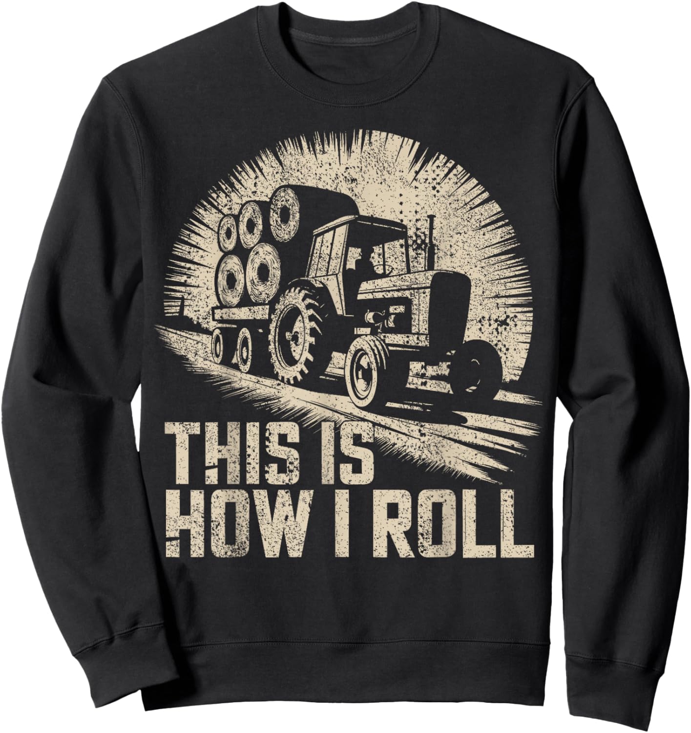 Farm Humor This Is How I Roll Hay Farmer Sweatshirt - Sweatshirt | Black