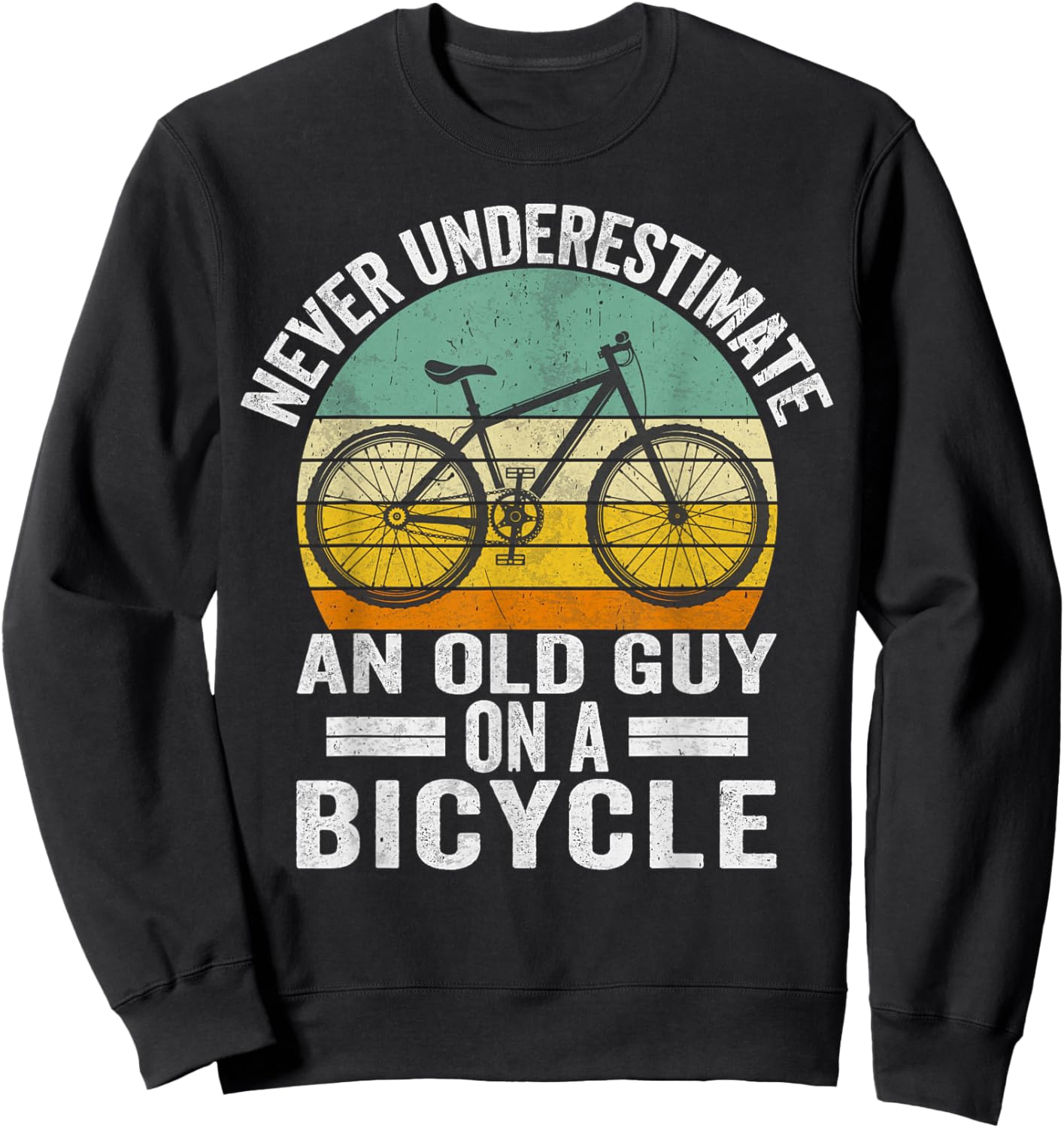 Never Underestimate an Old Guy on a Bicycle Funny Cycling Sweatshirt - Sweatshirt | Black
