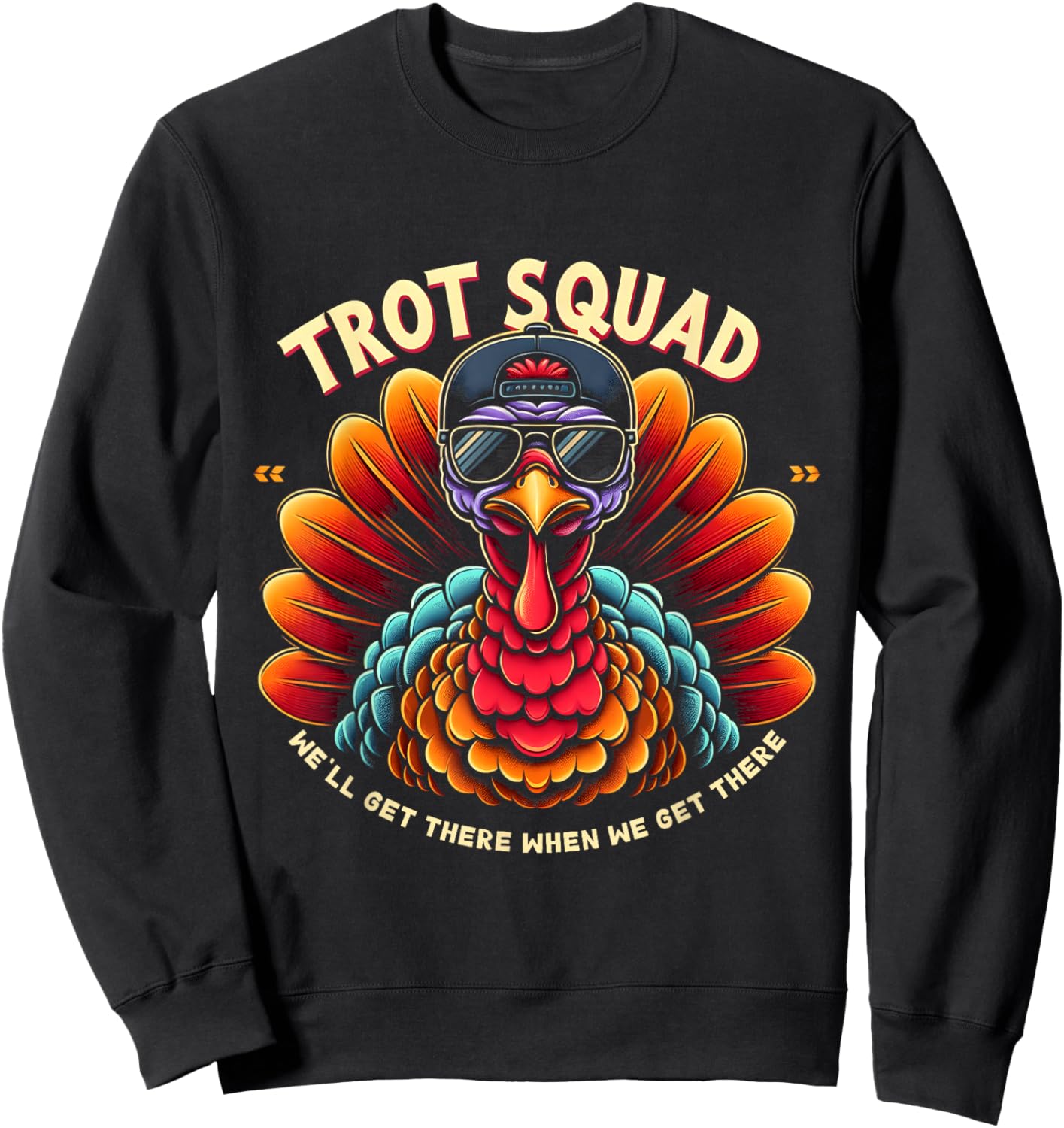 Thanksgiving Turkey Running We'll Get Theres When Get Theres Sweatshirt - Sweatshirt | Black