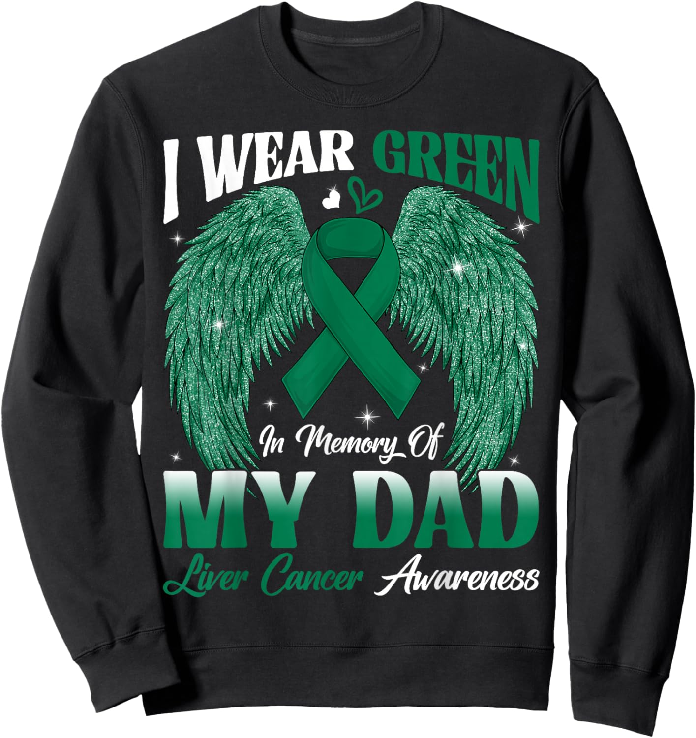 I Wear Green In Memory Of My Dad Liver Cancer Awareness Day Sweatshirt - Sweatshirt | Black