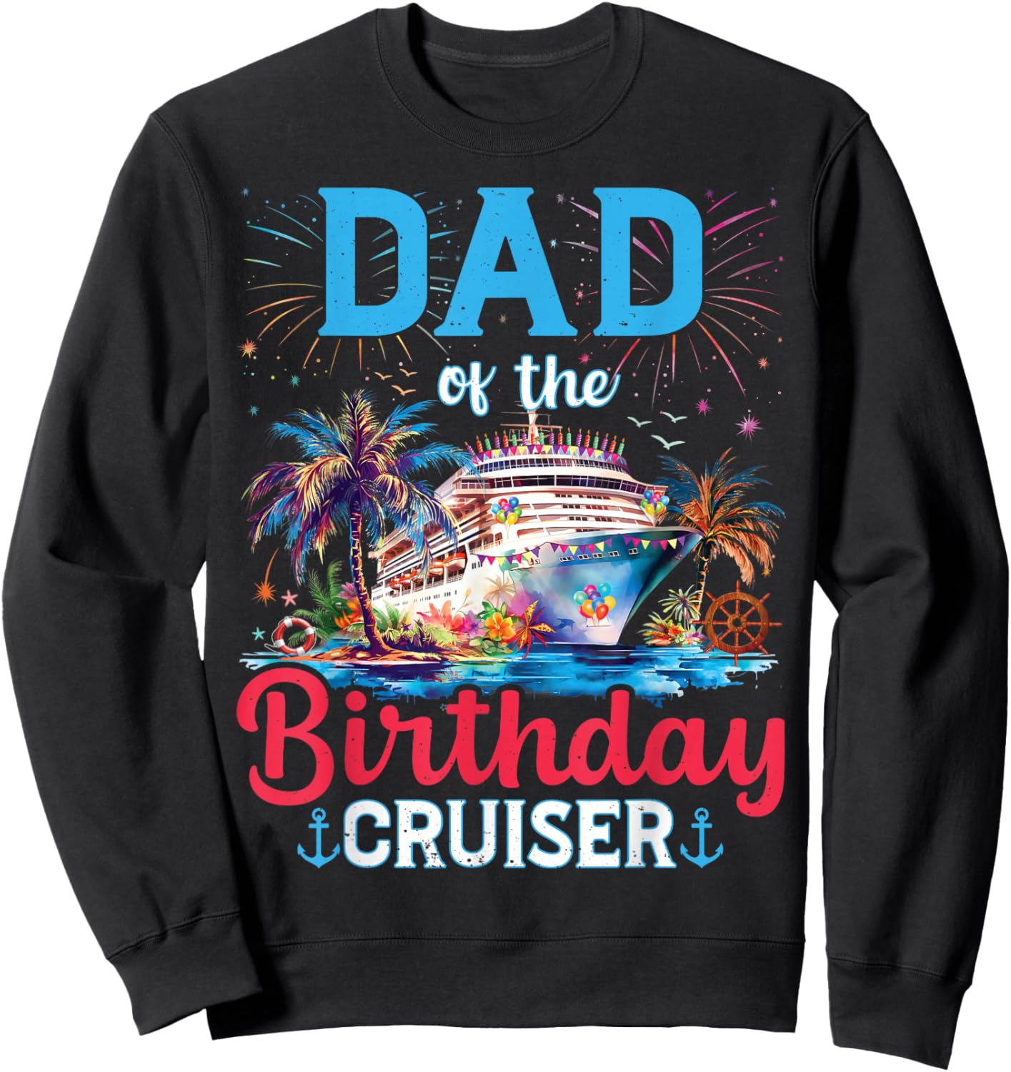 Dad Of The Birthday Cruiser Funny Cruise Birthday Gifts Sweatshirt - Sweatshirt | Black
