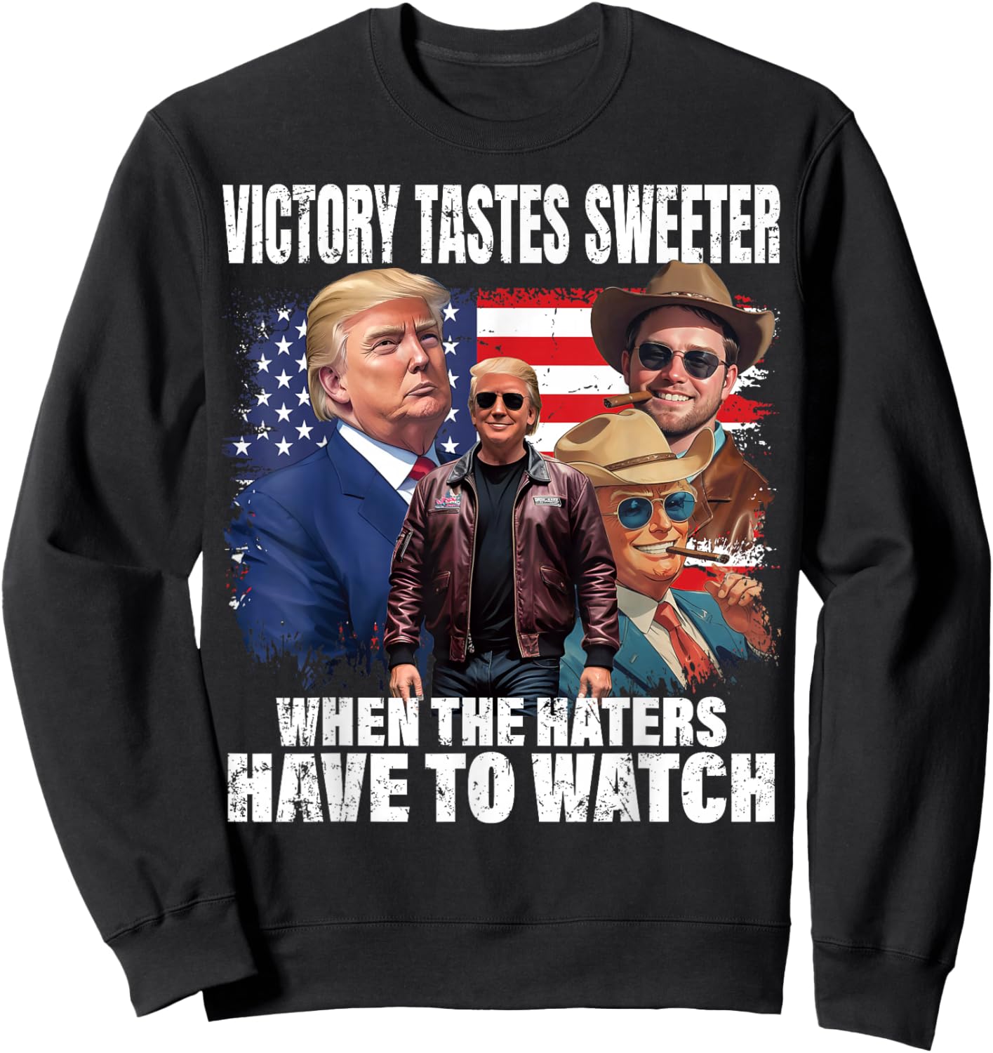Trump Win Victory Watch Haters President Trump 47th USA Flag Sweatshirt - Sweatshirt | Black