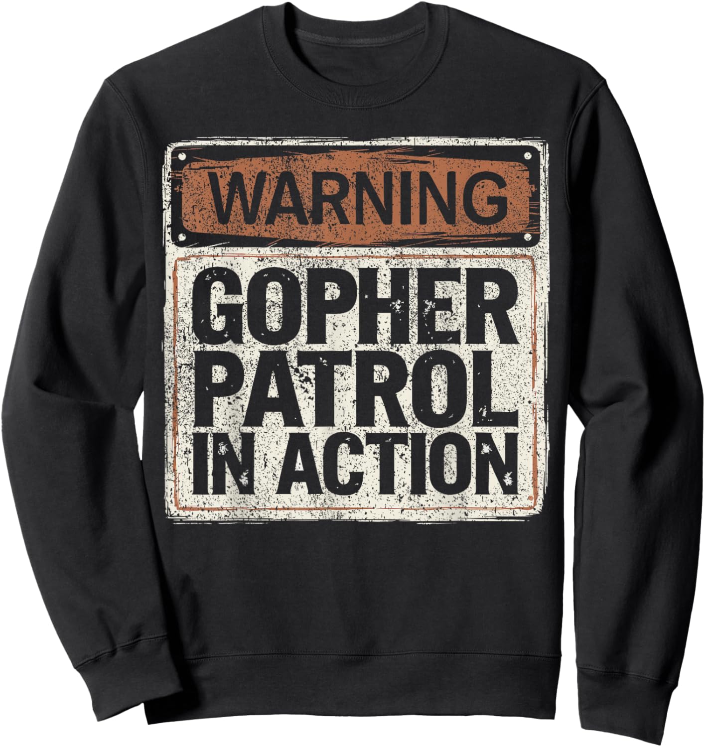 Warning Gopher Patrol In Action I Hunt Gophers Sweatshirt - Sweatshirt | Black